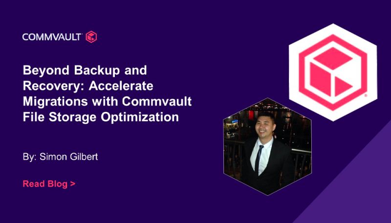 Beyond Backup and Recovery. Accelerate Migrations with Commvault? File Storage Optimization?