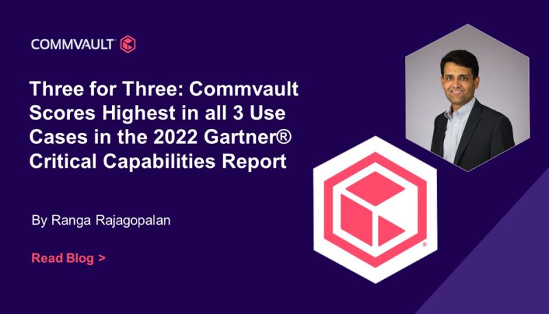 Three for Three – three times in a row: Commvault Scores Highest in all 3 Use Cases in the 2022 Gartner? Critical Capabilities for Enterprise Backup and Recovery Software Solutions