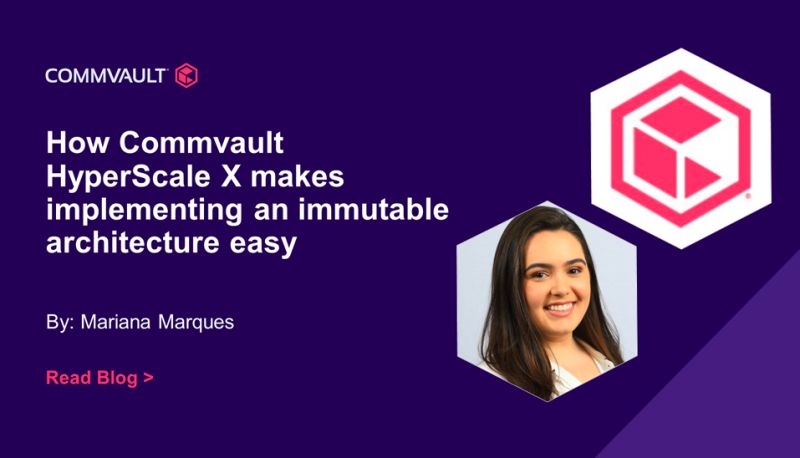 How Commvault HyperScale X makes implementing an immutable architecture easy??