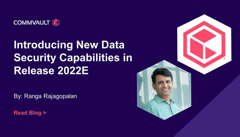 Introducing New Data Security Capabilities in Commvault Platform Release 2022E?