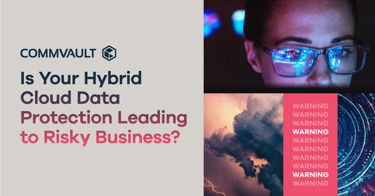 Is Your Hybrid Cloud Data Protection Leading to?Risky Business?