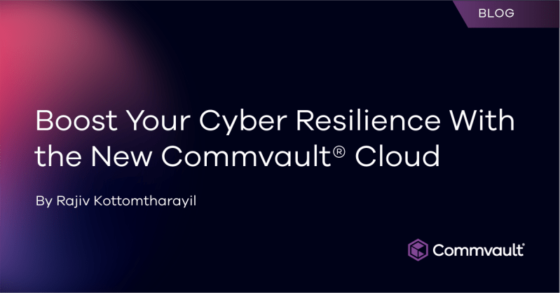 Boost Your Cyber Resilience with The New Commvault? Cloud