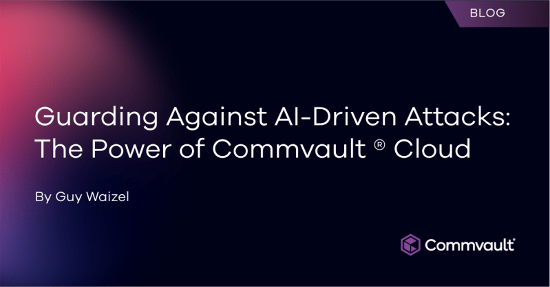 Guarding Against AI-Driven Attacks: The Power of Commvault ? Cloud