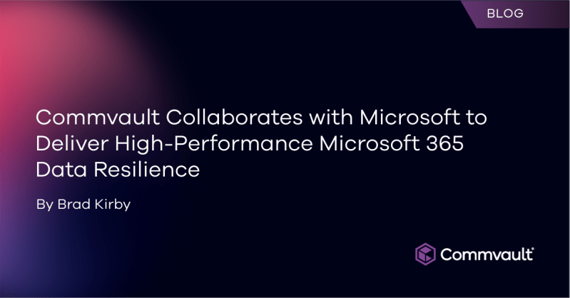 Commvault Collaborates with Microsoft to Deliver High-Performance Microsoft 365 Data Resilience