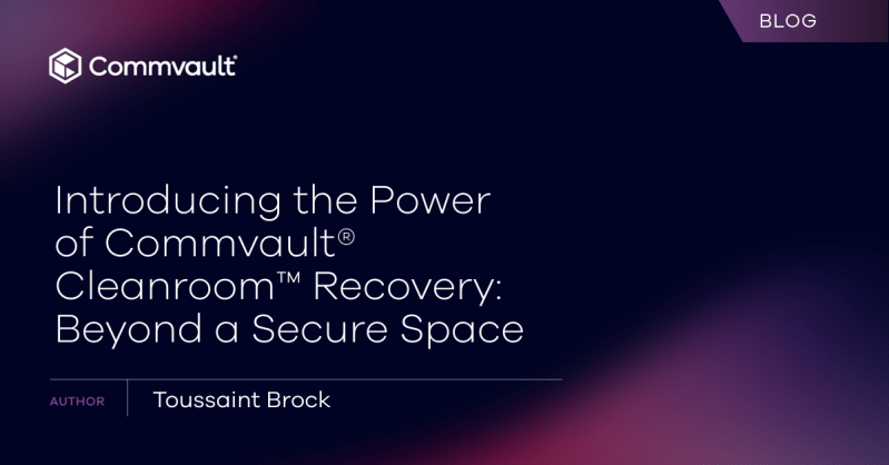 Introducing the Power of Commvault? Cleanroom? Recovery: Beyond a Secure Space