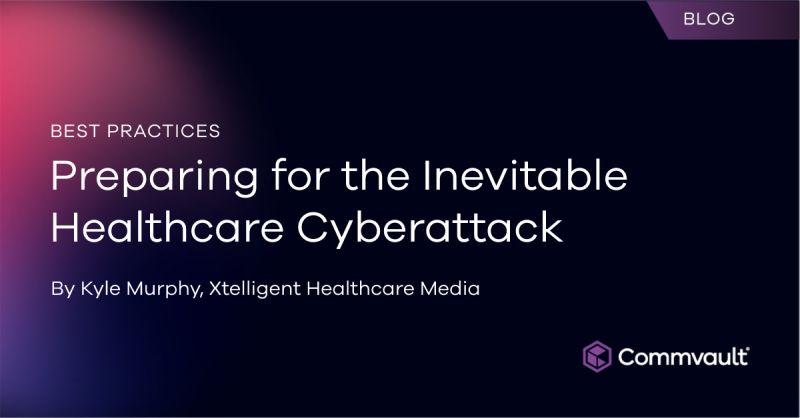 Best Practices: Preparing for the Inevitable Healthcare Cyberattack??