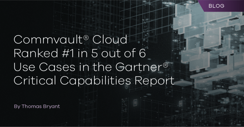 Commvault Cloud ranked highest in 5 of 6 use cases in the Gartner? Critical Capabilities report