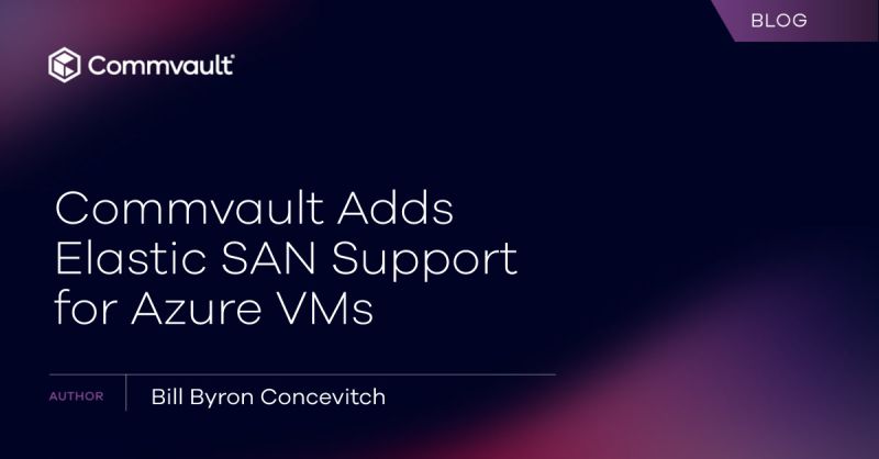 Commvault Adds Elastic SAN Support for Azure VMs