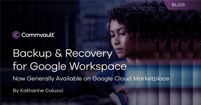 Backup & Recovery for Google Workspace Now Generally Available on Google Cloud Marketplace?